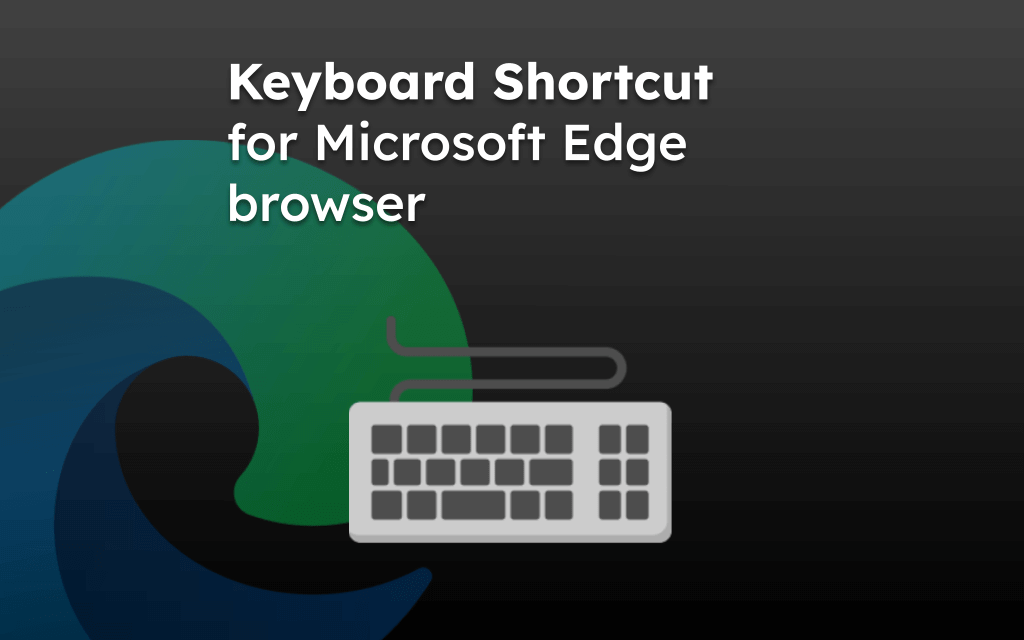 The Common Microsoft Edge Keyboard Shortcuts That You Might Need For Fast Typing On Your Keyboard